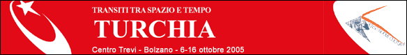 Transiti tra spazio e tempo: Turchia - Centro Trevi - Bolzano - 6-16 ottobre 2005